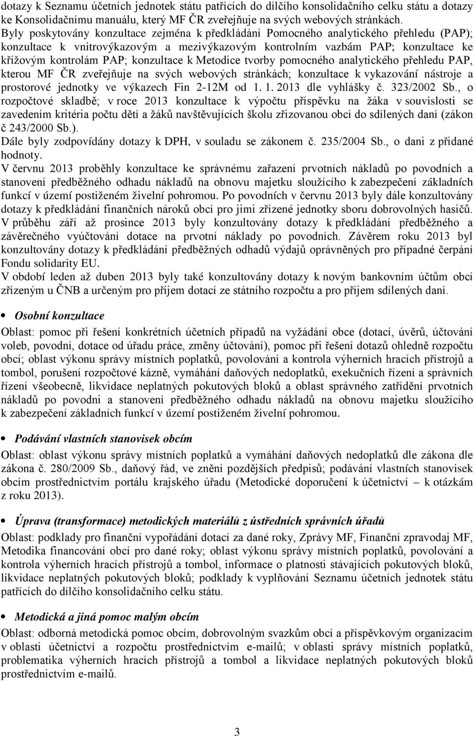 konzultace k Metodice tvorby pomocného analytického přehledu PAP, kterou MF ČR zveřejňuje na svých webových stránkách; konzultace k vykazování nástroje a prostorové jednotky ve výkazech Fin 2-12M od