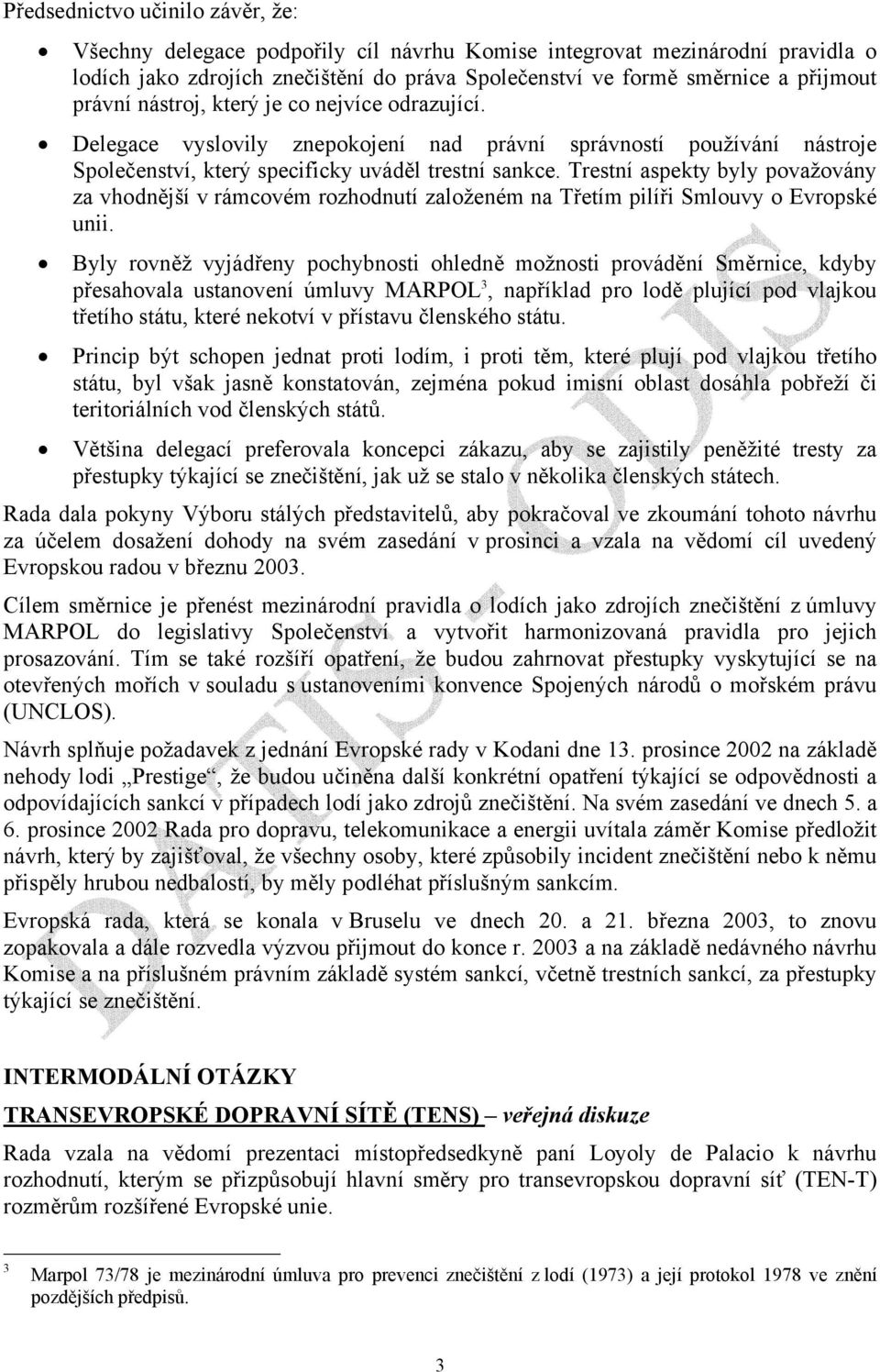 Trestní aspekty byly považovány za vhodnější v rámcovém rozhodnutí založeném na Třetím pilíři Smlouvy o Evropské unii.