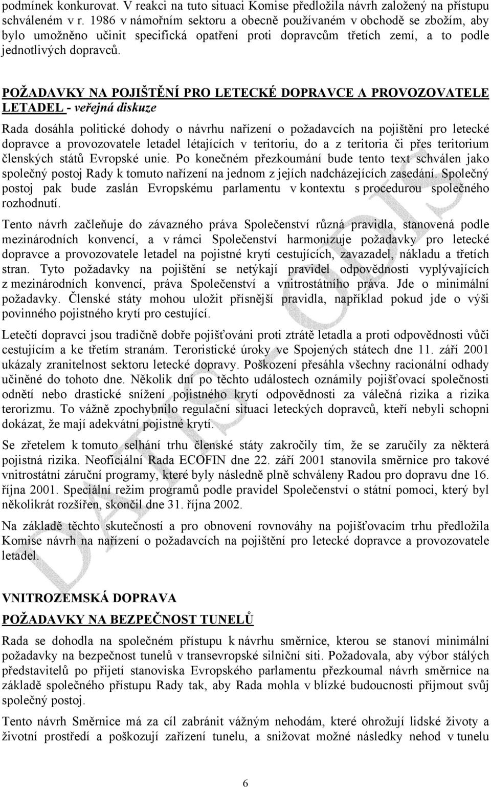 POŽADAVKY NA POJIŠTĚNÍ PRO LETECKÉ DOPRAVCE A PROVOZOVATELE LETADEL - veřejná diskuze Rada dosáhla politické dohody o návrhu nařízení o požadavcích na pojištění pro letecké dopravce a provozovatele