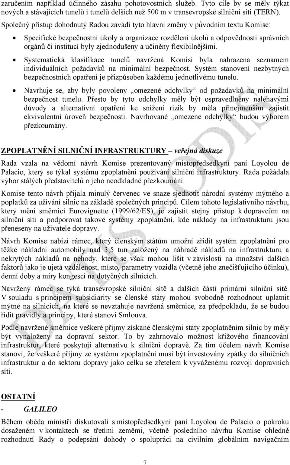 zjednodušeny a učiněny flexibilnějšími. Systematická klasifikace tunelů navržená Komisí byla nahrazena seznamem individuálních požadavků na minimální bezpečnost.