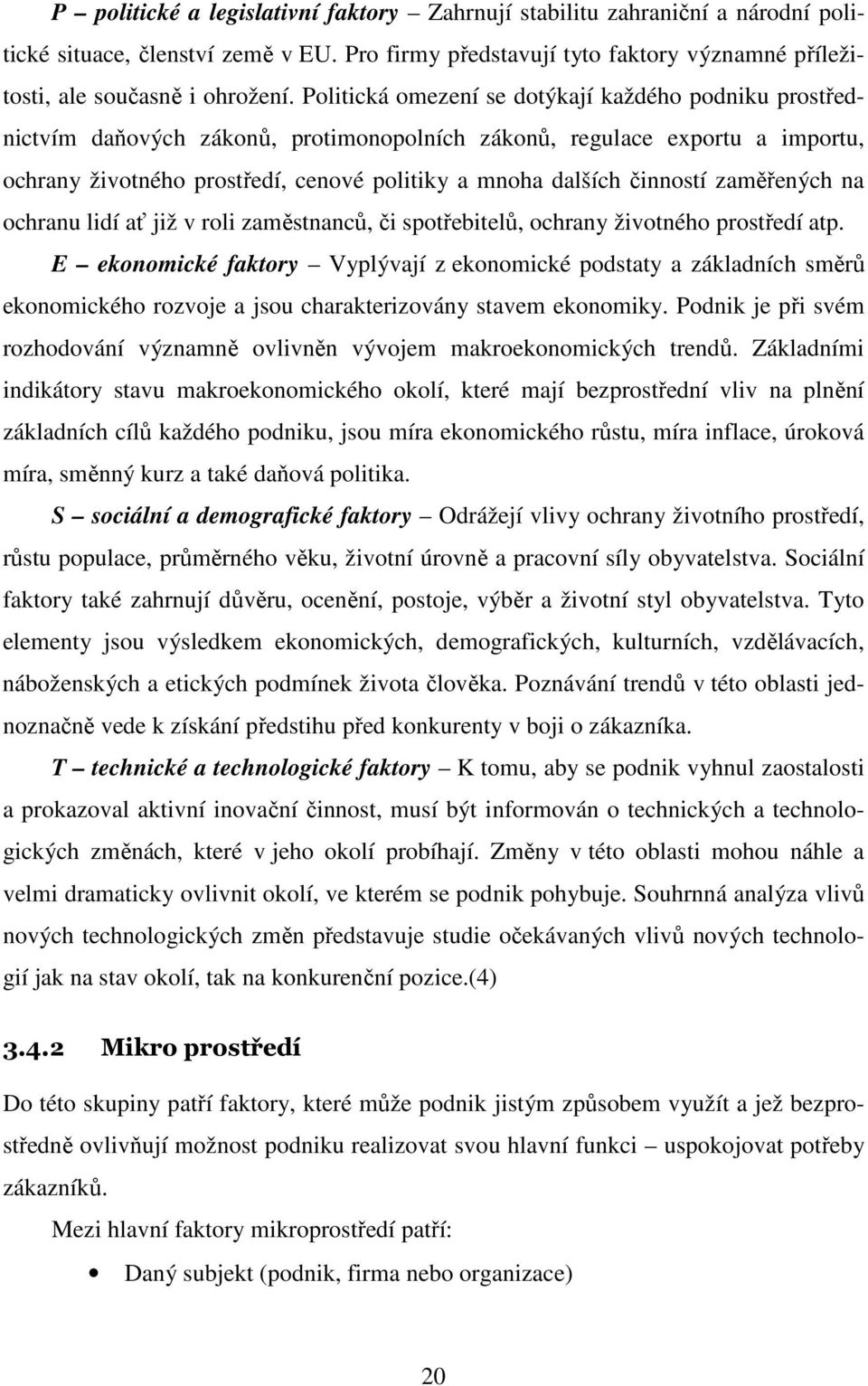 činností zaměřených na ochranu lidí ať již v roli zaměstnanců, či spotřebitelů, ochrany životného prostředí atp.