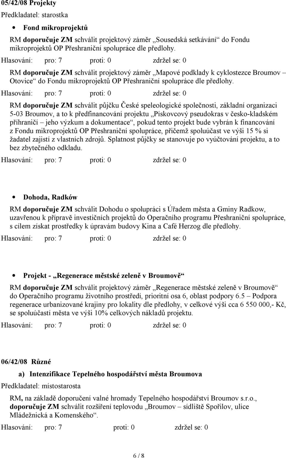 RM doporučuje ZM schválit půjčku České speleologické společnosti, základní organizaci 5-03 Broumov, a to k předfinancování projektu Pískovcový pseudokras v česko-kladském příhraničí jeho výzkum a