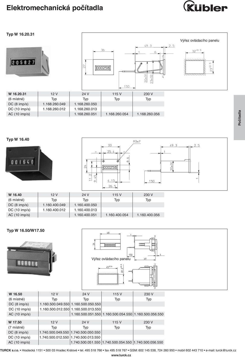 50 W 16.50 12 V 24 V 115 V 230 V DC (8 imp/s) 1.160.500.049.550 1.160.500.050.550 DC (10 imp/s) 1.160.500.012.550 1.160.500.013.550 AC (10 imp/s) 1.160.500.051.550 1.160.500.054.550 1.160.500.056.