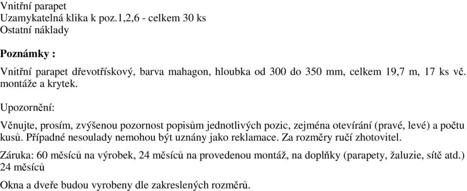 montáže a krytek. Upozorn ní: V nujte, prosím, zvýšenou pozornost popis m jednotlivých pozic, zejména otevírání (pravé, levé) a po tu kus.