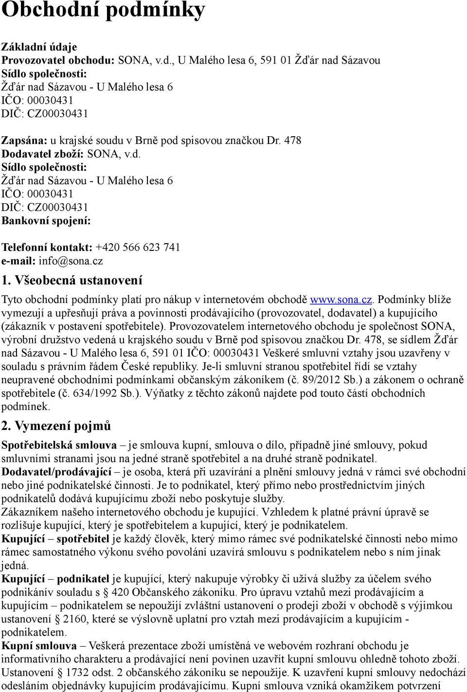 Všeobecná ustanovení Tyto obchodní podmínky platí pro nákup v internetovém obchodě www.sona.cz.