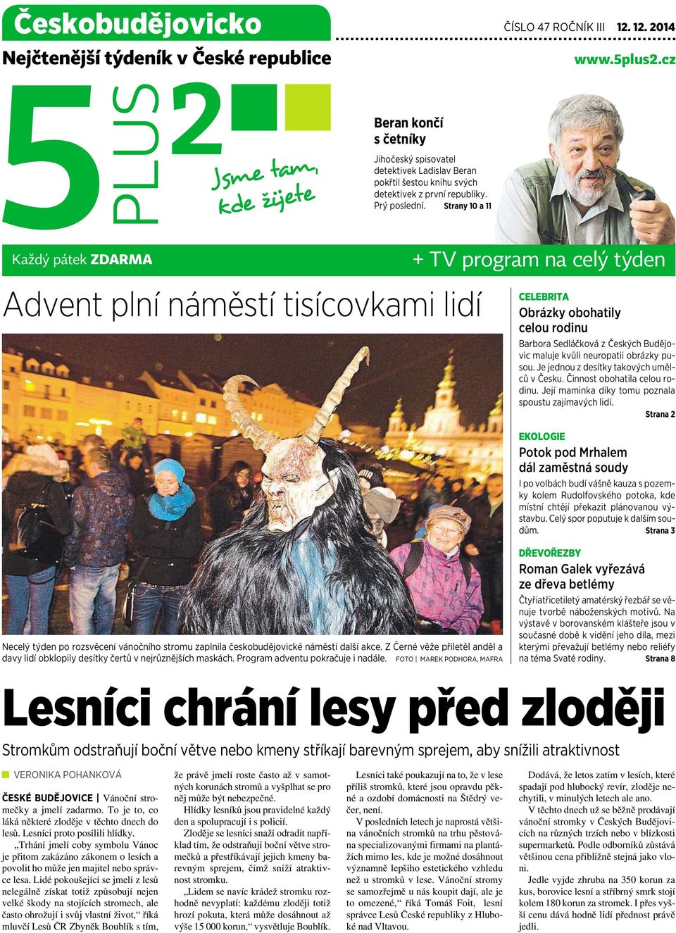 Strany 10 a 11 Každý pátek ZDARMA Advent plní náměstí tisícovkami lidí + TV program na celý týden CELEBRITA Obrázky obohatily celou rodinu Barbora Sedláčková zčeských Budějovic maluje kvůli