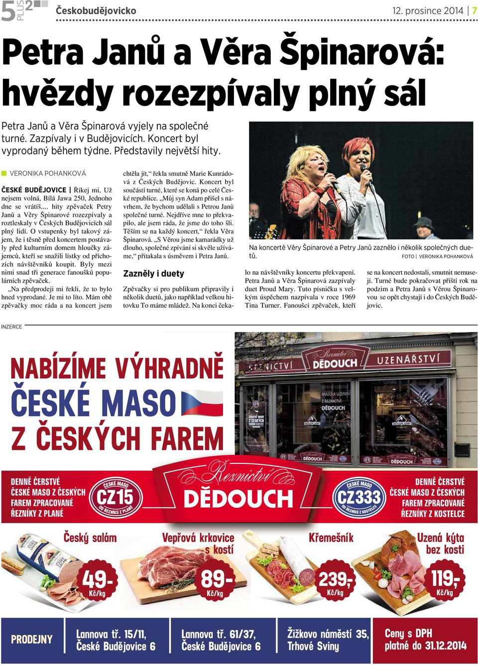 .. hity zpěvaček Petry Janů avěry Špinarové rozezpívaly a roztleskaly včeských Budějovicích sál plný lidí.