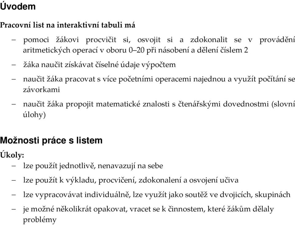 matematické znalosti s čtenářskými dovednostmi (slovní úlohy) Možnosti práce s listem Úkoly: lze použít jednotlivě, nenavazují na sebe lze použít k výkladu, procvičení,