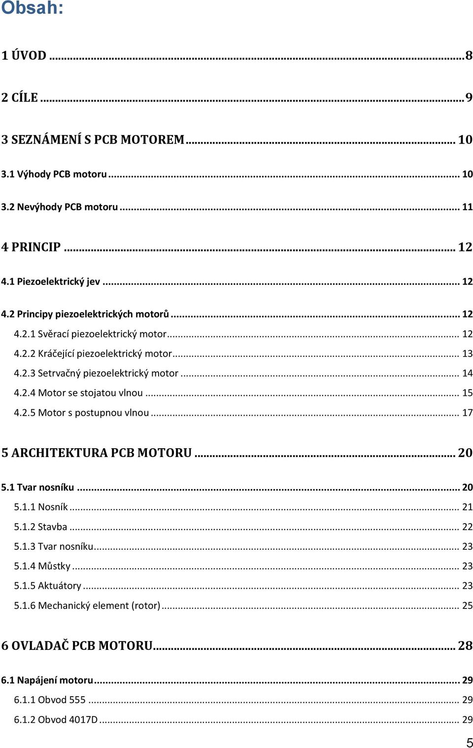 .. 17 5 ARCHITEKTURA PCB MOTORU... 20 5.1 Tvar nosníku... 20 5.1.1 Nosník... 21 5.1.2 Stavba... 22 5.1.3 Tvar nosníku... 23 5.1.4 Můstky... 23 5.1.5 Aktuátory... 23 5.1.6 Mechanický element (rotor).