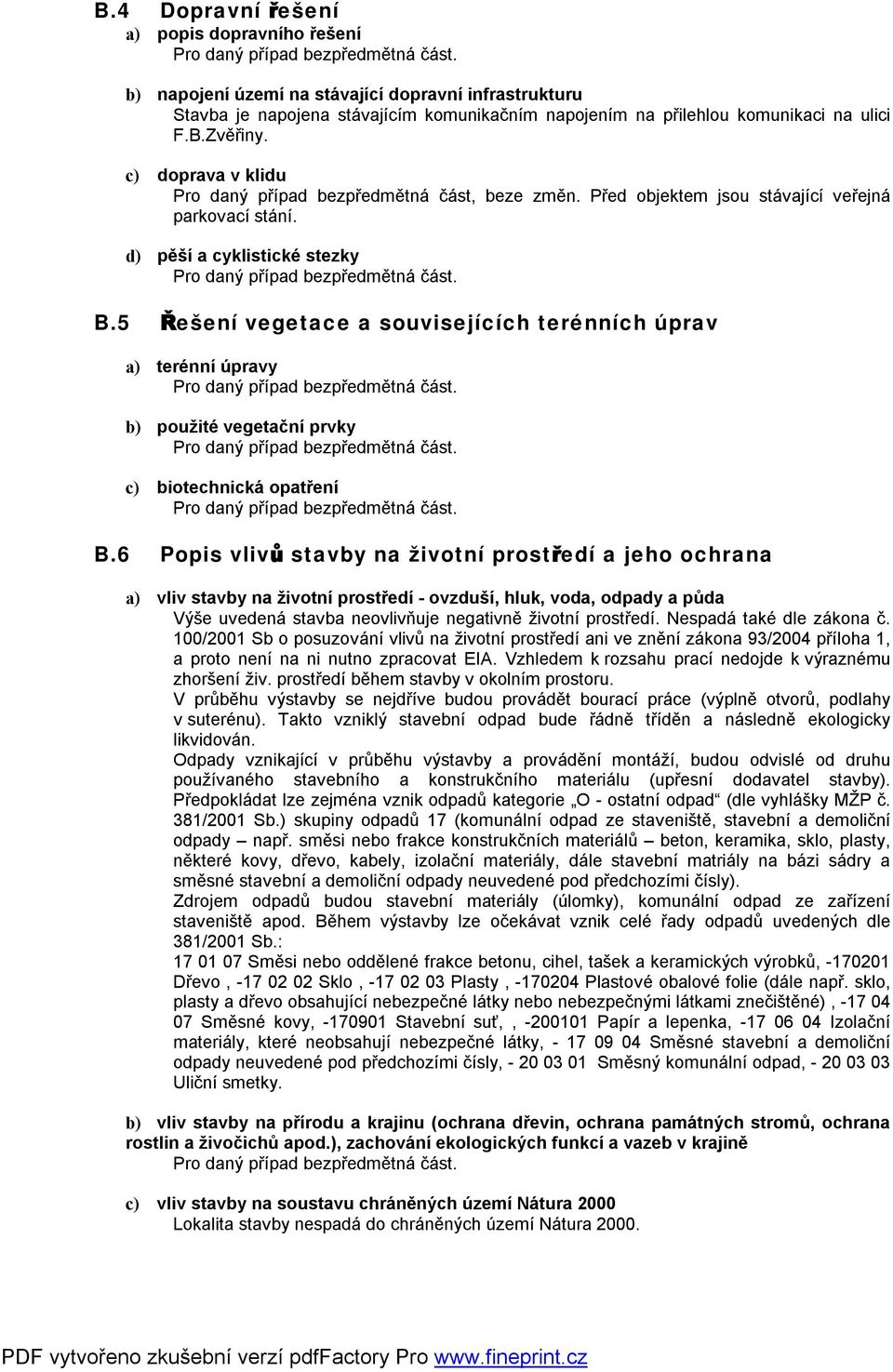 5 Řešení vegetace a souvisejících terénních úprav a) terénní úpravy b) použité vegetační prvky c) biotechnická opatření B.