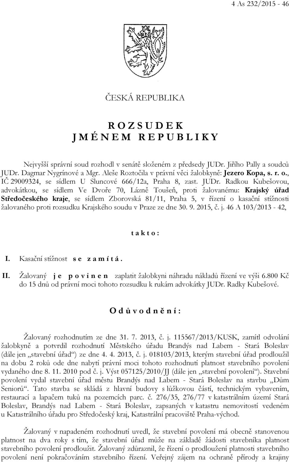 Radkou Kubešovou, advokátkou, se sídlem Ve Dvoře 70, Lázně Toušeň, proti žalovanému: Krajský úřad Středočeského kraje, se sídlem Zborovská 81/11, Praha 5, v řízení o kasační stížnosti žalovaného