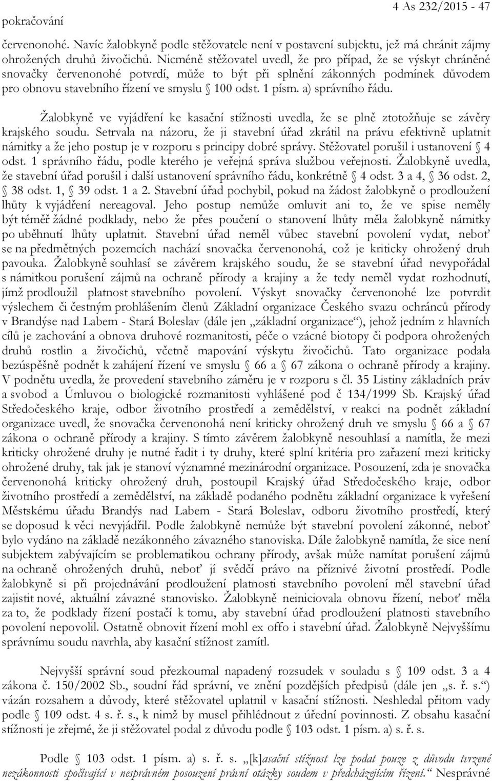 a) správního řádu. Žalobkyně ve vyjádření ke kasační stížnosti uvedla, že se plně ztotožňuje se závěry krajského soudu.