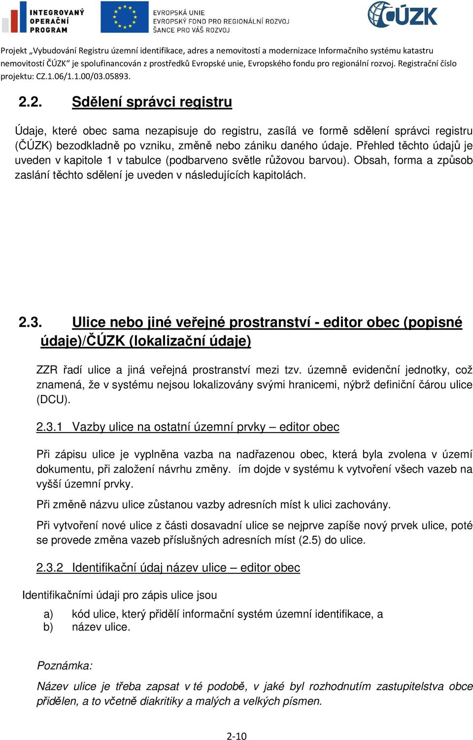 Ulice nebo jiné veřejné prostranství - editor obec (popisné údaje)/čúzk (lokalizační údaje) ZZR řadí ulice a jiná veřejná prostranství mezi tzv.