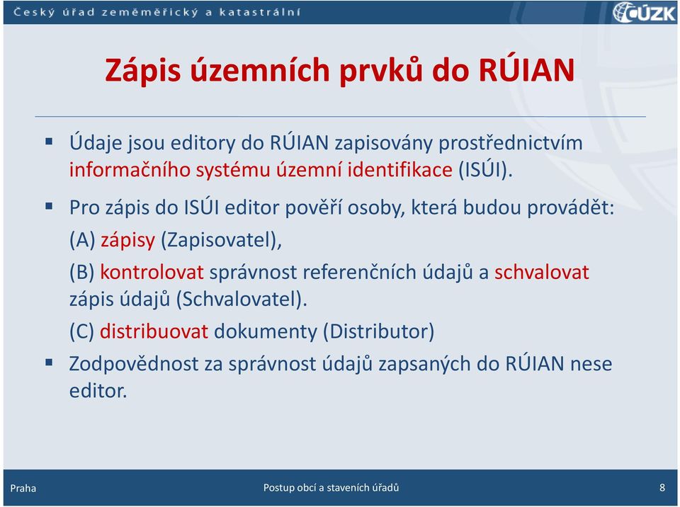 Pro zápis do ISÚI editor pověří osoby, která budou provádět: (A) zápisy(zapisovatel), (B) kontrolovatsprávnost