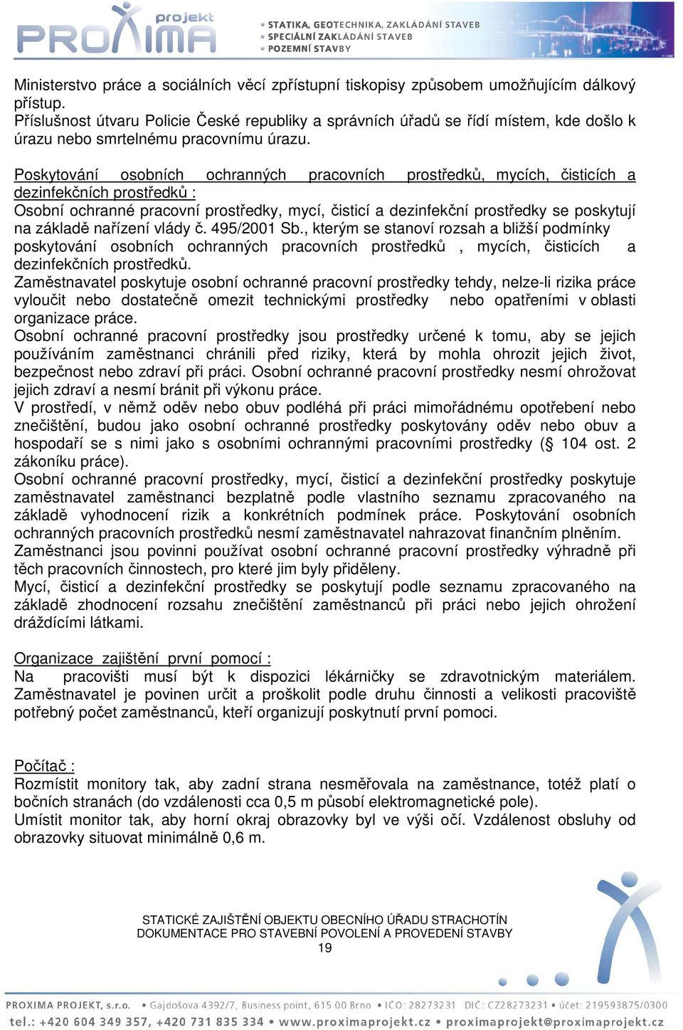 Poskytování osobních ochranných pracovních prostředků, mycích, čisticích a dezinfekčních prostředků : Osobní ochranné pracovní prostředky, mycí, čisticí a dezinfekční prostředky se poskytují na