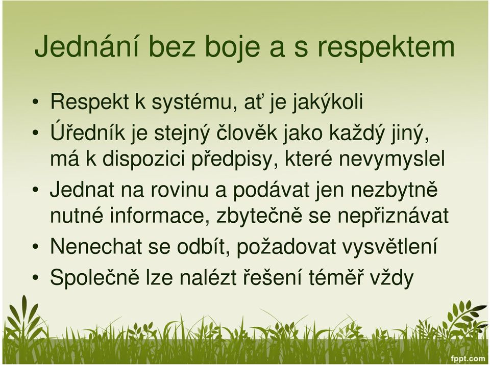 Jednat na rovinu a podávat jen nezbytně nutné informace, zbytečně se