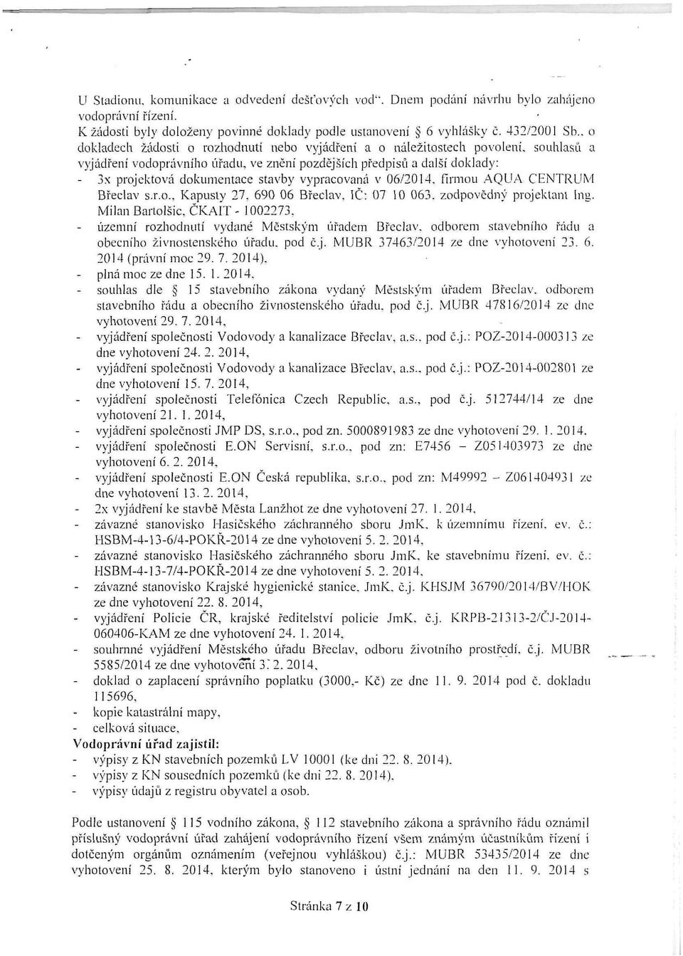 vypracovaná v 06/2014. firmou AQUA CENTRUM Břeclav s.r.o.. Kapusty 27, 690 06 Břeclav. IČ: 07 10 063. zodpovědný projektant Ing. Milan Bartolšic. ČKAIT - 1002273.