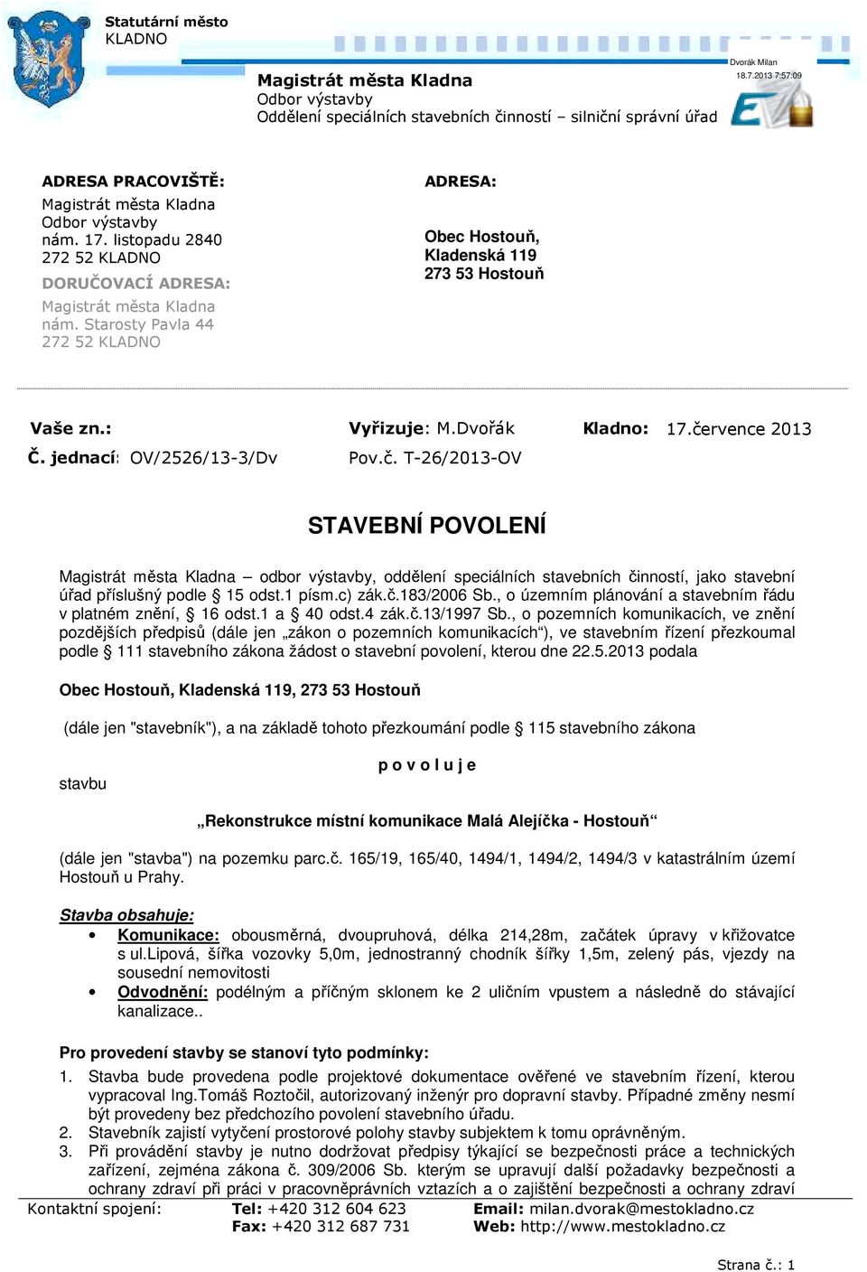 července 2013 Č. jednací: OV/2526/13 3/Dv Pov.č. T 26/2013 OV STAVEBNÍ POVOLENÍ Magistrát města Kladna odbor výstavby, oddělení speciálních stavebních činností, jako stavební úřad příslušný podle 15 odst.