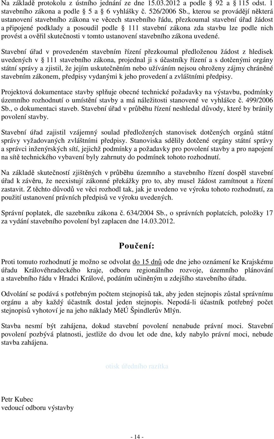 nich provést a ověřil skutečnosti v tomto ustanovení stavebního zákona uvedené.