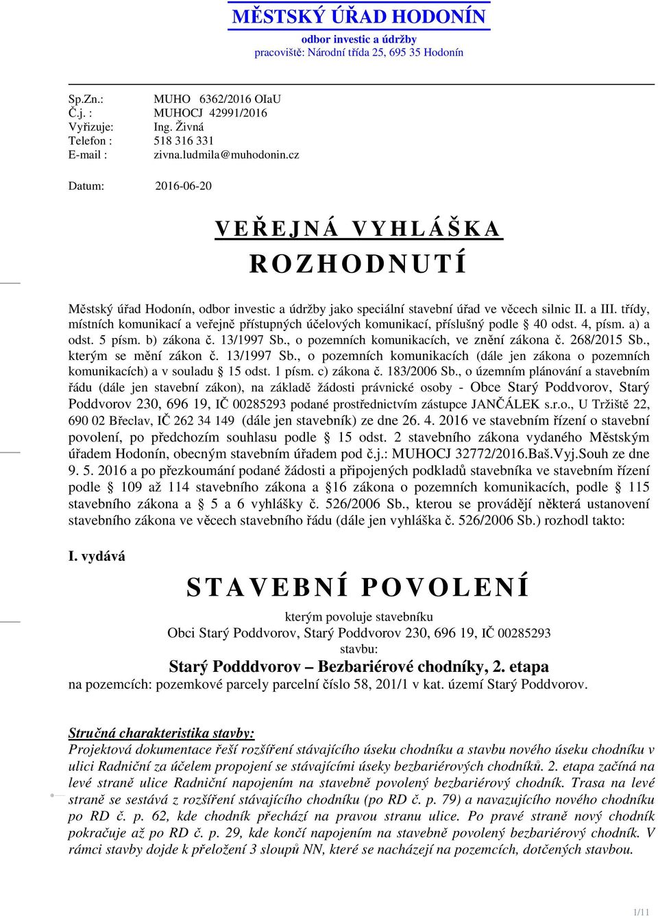 cz Datum: 2016-06-20 V EŘEJNÁ VYHLÁŠKA R O Z H O D N U T Í Městský úřad Hodonín, odbor investic a údržby jako speciální stavební úřad ve věcech silnic II. a III.