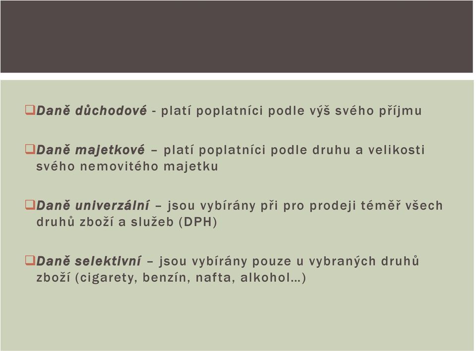 jsou vybírány při pro prodeji téměř všech druhů zboží a služeb (DPH) Daně