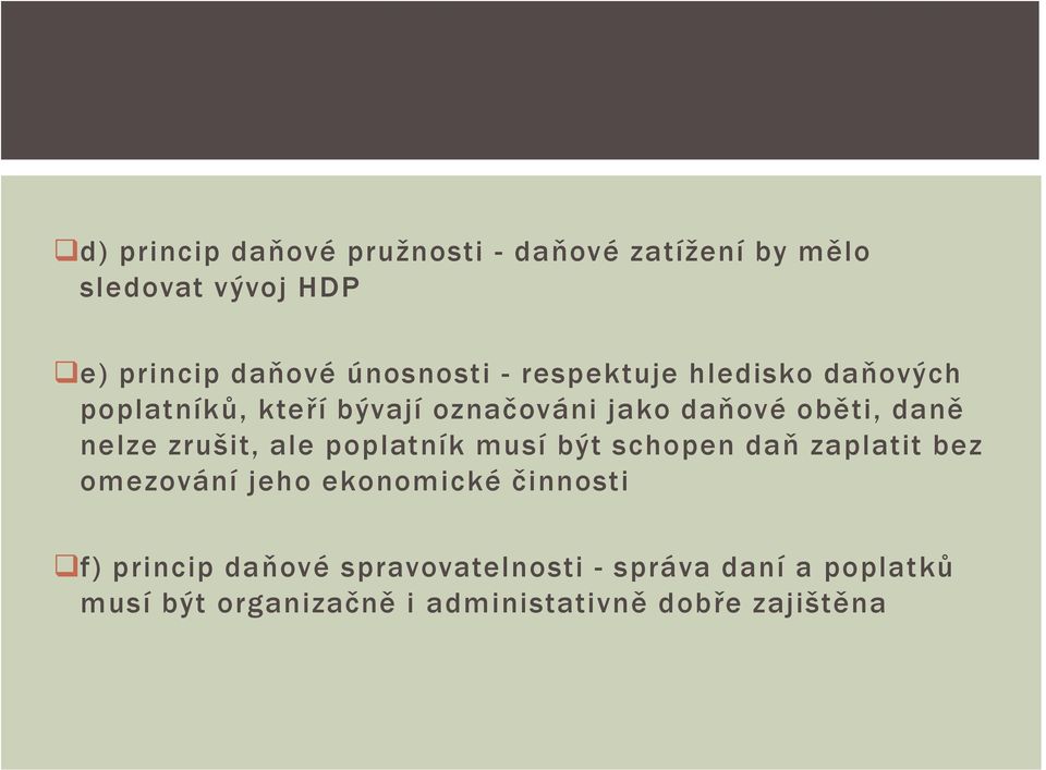 zrušit, ale poplatník musí být schopen daň zaplatit bez omezování jeho ekonomické činnosti f)