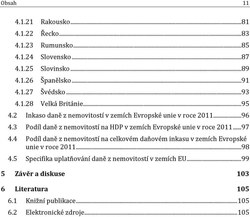 3 Podíl daně z nemovitostí na HDP v zemích Evropské unie v roce 2011... 97 4.