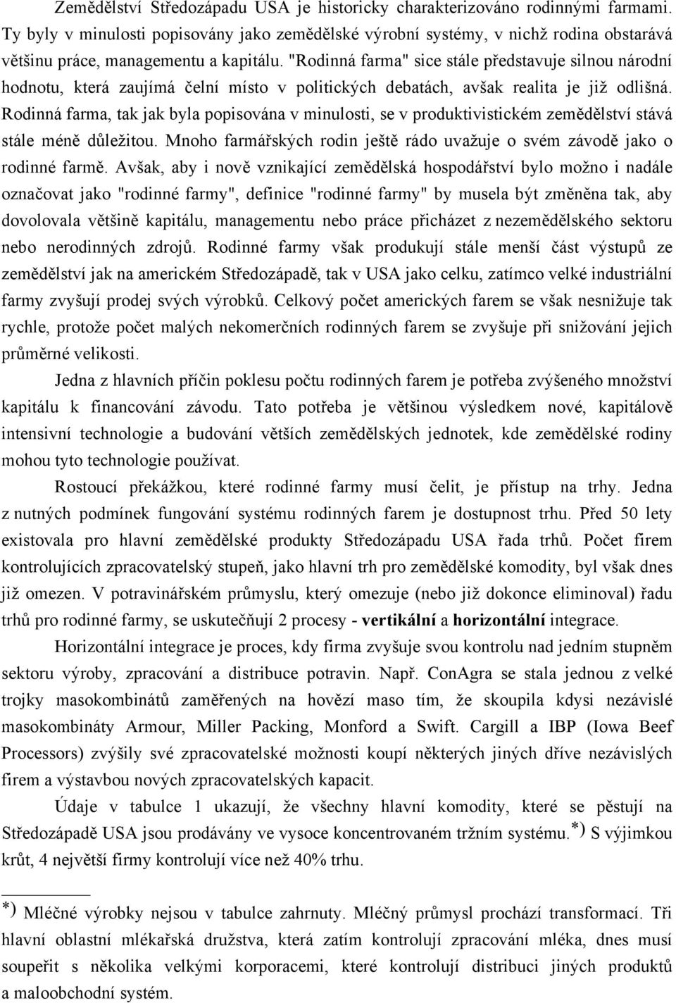 "Rodinná farma" sice stále představuje silnou národní hodnotu, která zaujímá čelní místo v politických debatách, avšak realita je již odlišná.