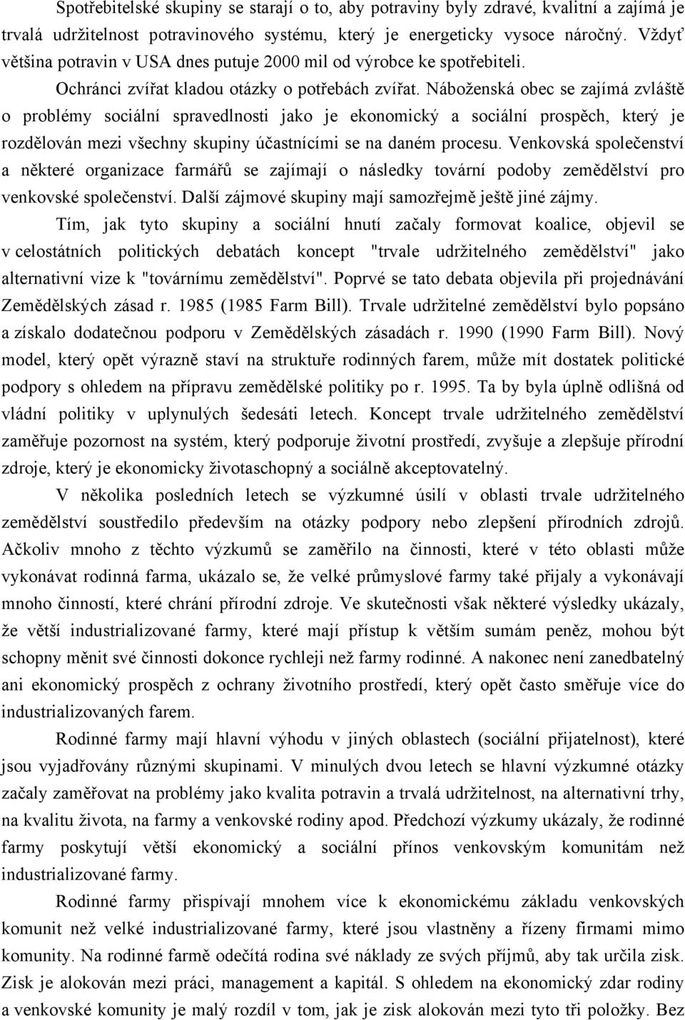 Náboženská obec se zajímá zvláště o problémy sociální spravedlnosti jako je ekonomický a sociální prospěch, který je rozdělován mezi všechny skupiny účastnícími se na daném procesu.