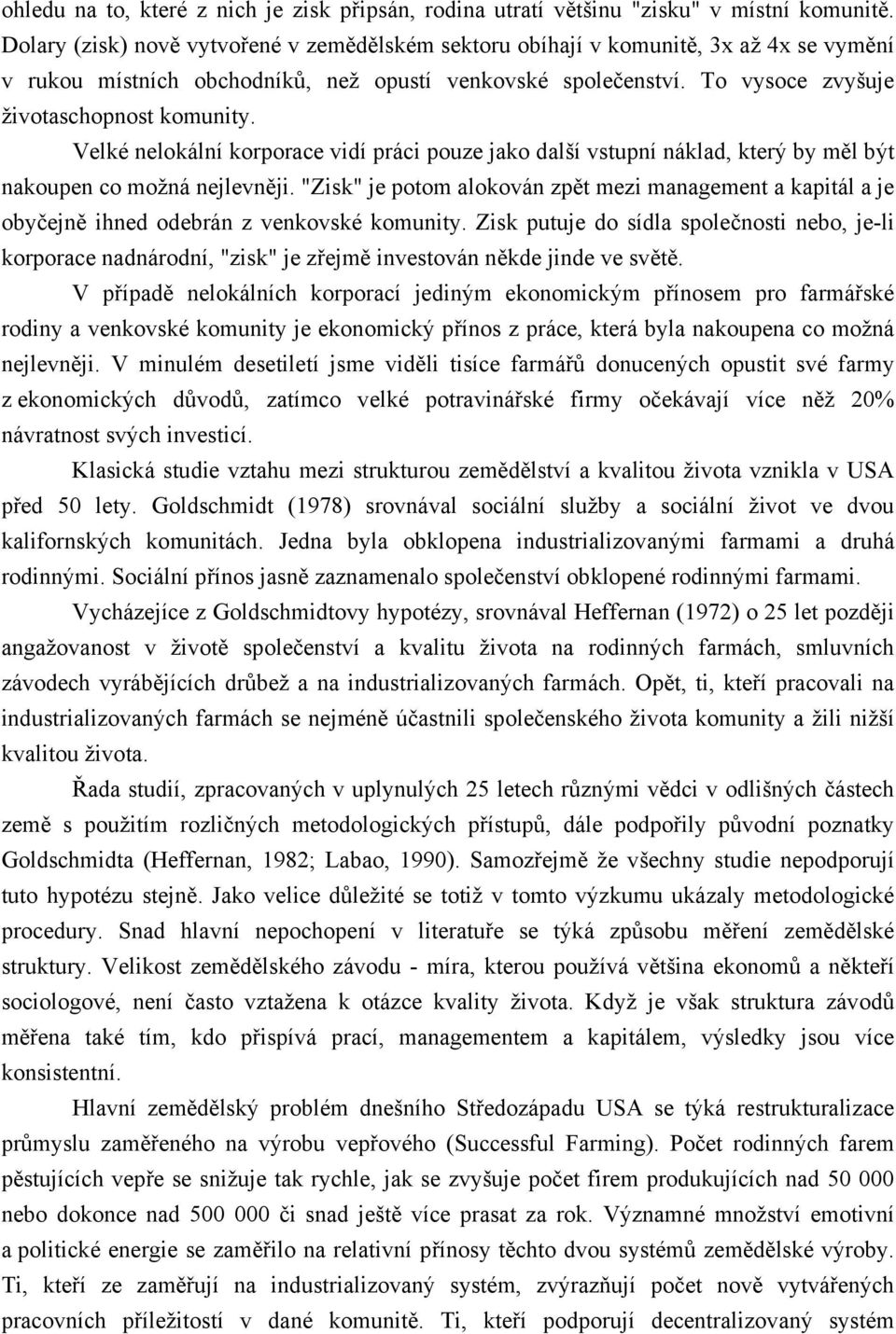 Velké nelokální korporace vidí práci pouze jako další vstupní náklad, který by měl být nakoupen co možná nejlevněji.
