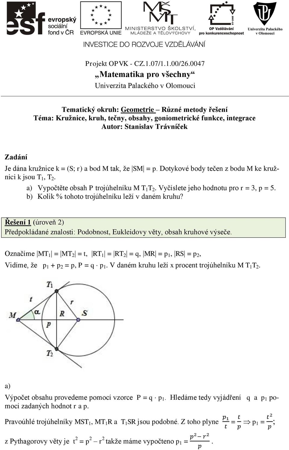 Trávníček Zadání Je dána kružnice k = (S; r) a bod M tak, že SM = p. Dotykové body tečen z bodu M ke kružnici k jsou T 1, T 2. Vypočtěte obsah P trojúhelníku M T 1 T 2.