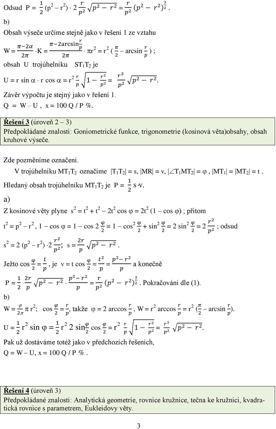 Zde pozměníme označení. V trojúhelníku MT 1 T 2 označíme T 1 T 2 = s, MR = v, T 1 MT 2 =, MT 1 = MT 2 = t. Hledaný obsah trojúhelníku MT 1 T 2 je P = s v.