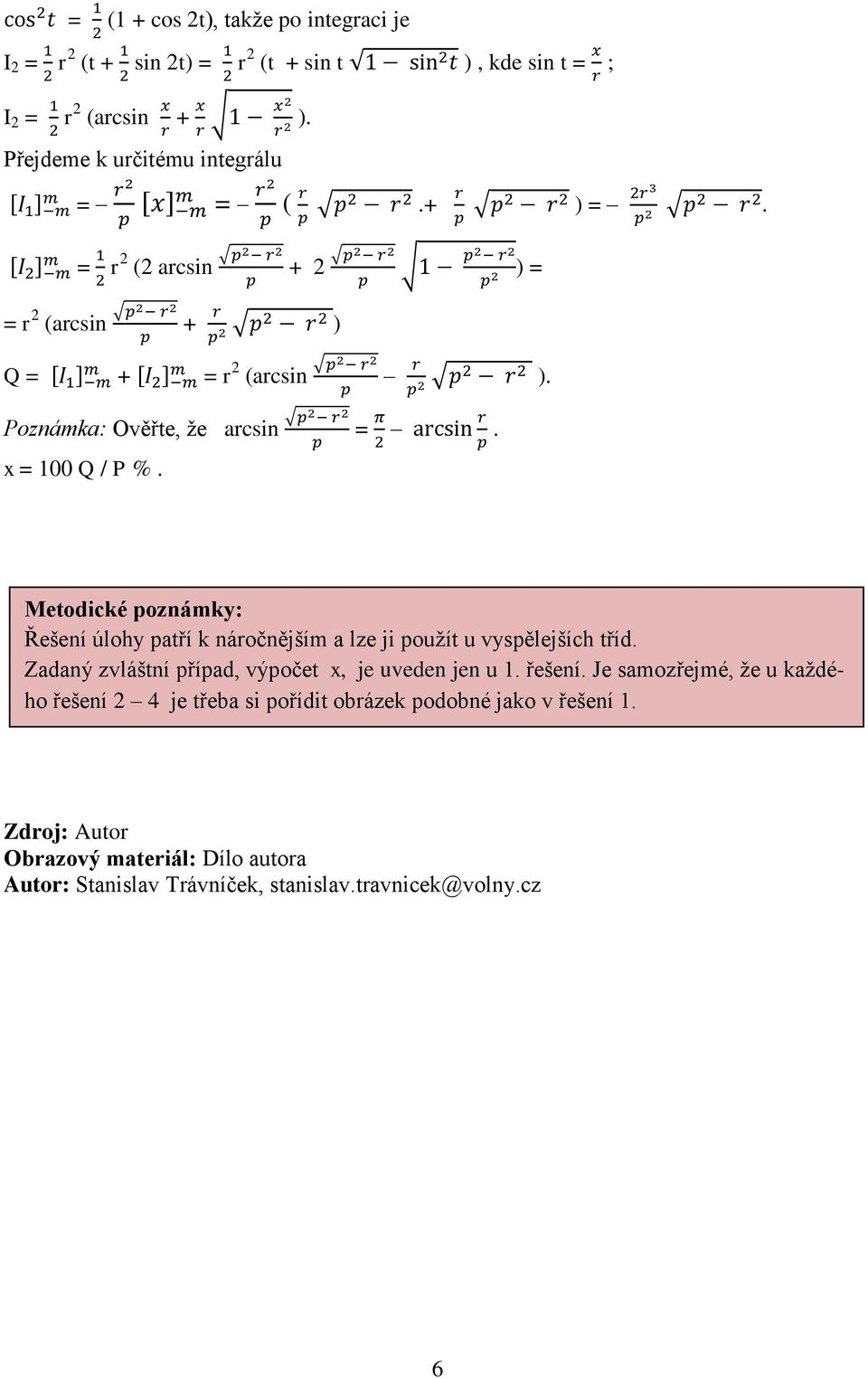 x = 100 Q / P %. Metodické poznámky: Řešení úlohy patří k náročnějším a lze ji použít u vyspělejších tříd. Zadaný zvláštní případ, výpočet x, je uveden jen u 1.