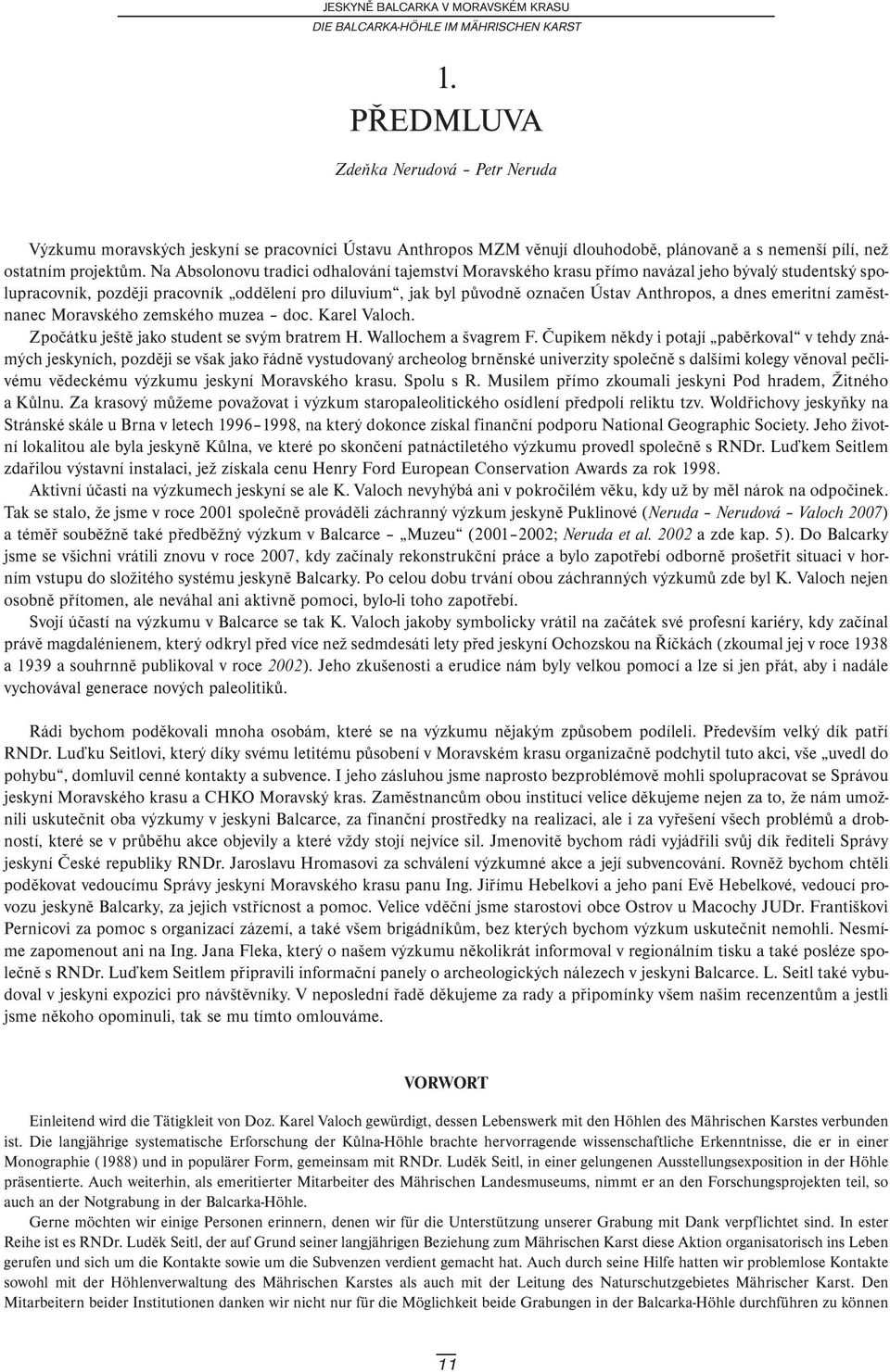 Na Absolonovu tradici odhalování tajemství Moravského krasu přímo navázal jeho bývalý studentský spolupracovník, později pracovník oddělení pro diluvium, jak byl původně označen Ústav Anthropos, a