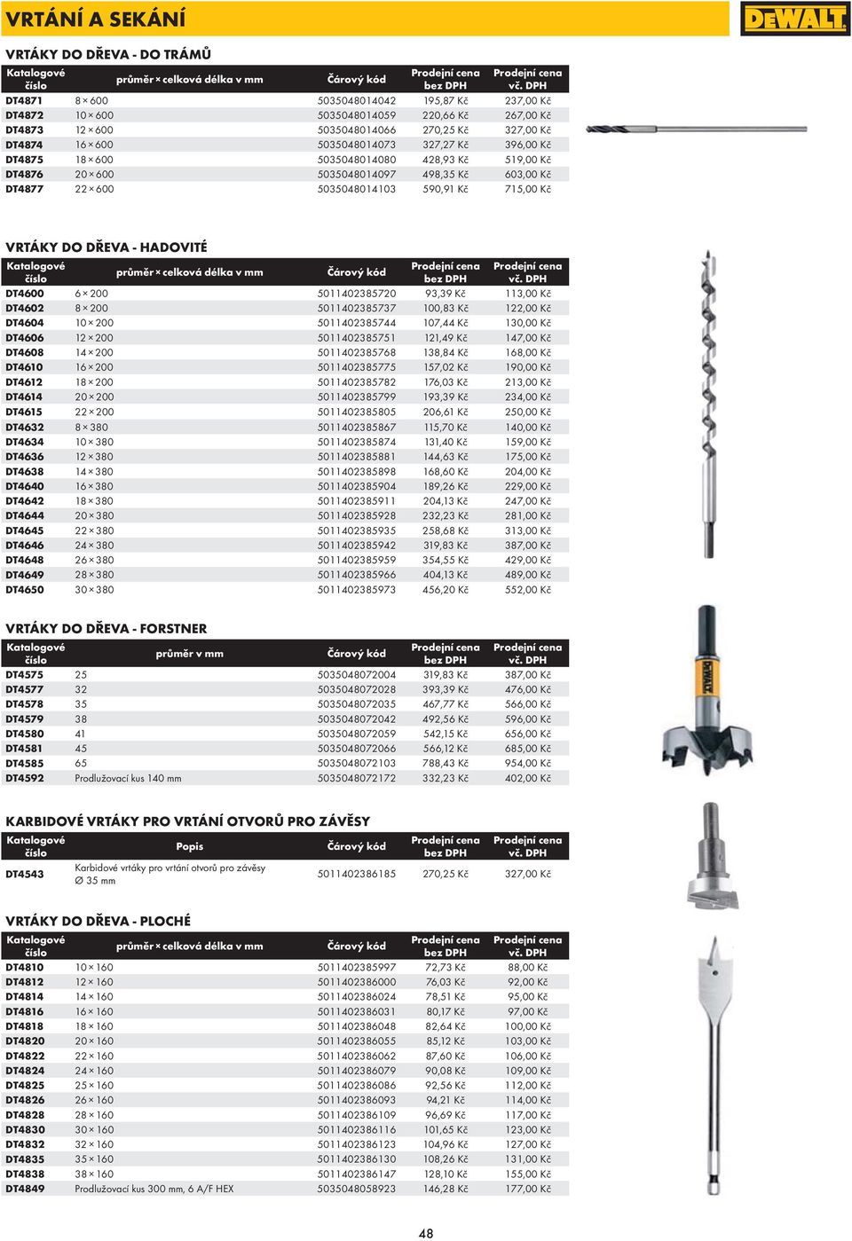 715,00 Kč VRTÁKY DO DŘEVA - HADOVITÉ průměr celková délka v mm DT4600 6 200 5011402385720 93,39 Kč 113,00 Kč DT4602 8 200 5011402385737 100,83 Kč 122,00 Kč DT4604 10 200 5011402385744 107,44 Kč