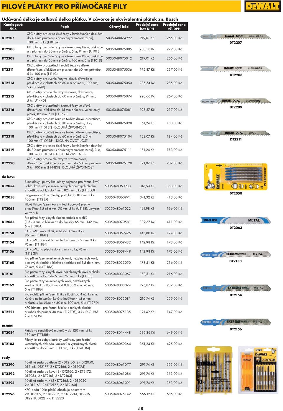 řezy ve dřevě, dřevptřísce, překližce a v plastech do 30 mm průměru, 5 ks, 94 mm (U101B) 5035048075005 230,58 Kč 279,00 Kč DT2209 XPC plátky pro čisté řezy ve dřevě, dřevotřísce, překližce a v