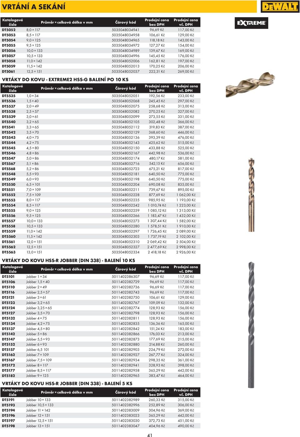 142 5035048052013 170,25 Kč 206,00 Kč DT5061 12,5 151 5035048052037 222,31 Kč 269,00 Kč VRTÁKY DO KOVU - EXTREME2 HSS-G BALENÍ PO 10 KS Průměr celková délka v mm DT5535 1,0 34 5035048052051 192,56 Kč