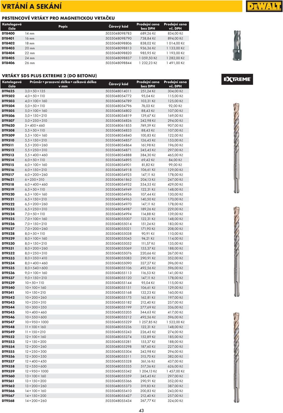 Kč VRTÁKY SDS PLUS EXTREME 2 (DO BETONU) Průměr pracovní délka celková délka v mm DT9625 3,0 50 135 5035048014011 251,24 Kč 304,00 Kč DT9502 4,0 50 110 5035048054772 95,04 Kč 115,00 Kč DT9503 4,0 100
