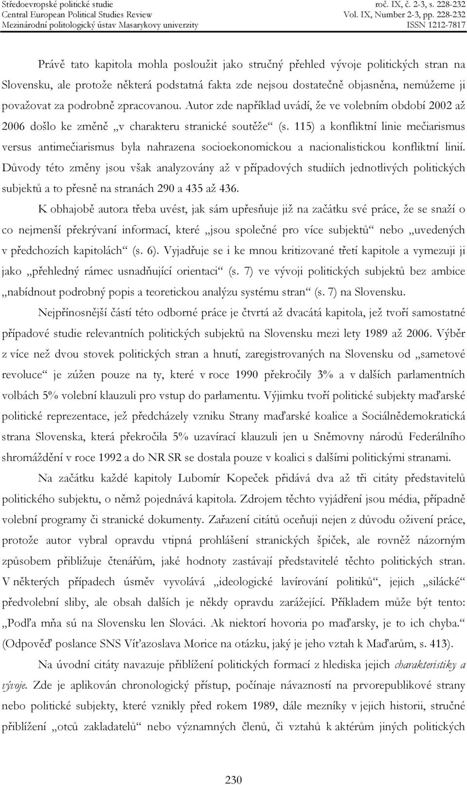 115) a konfliktní linie mečiarismus versus antimečiarismus byla nahrazena socioekonomickou a nacionalistickou konfliktní linií.