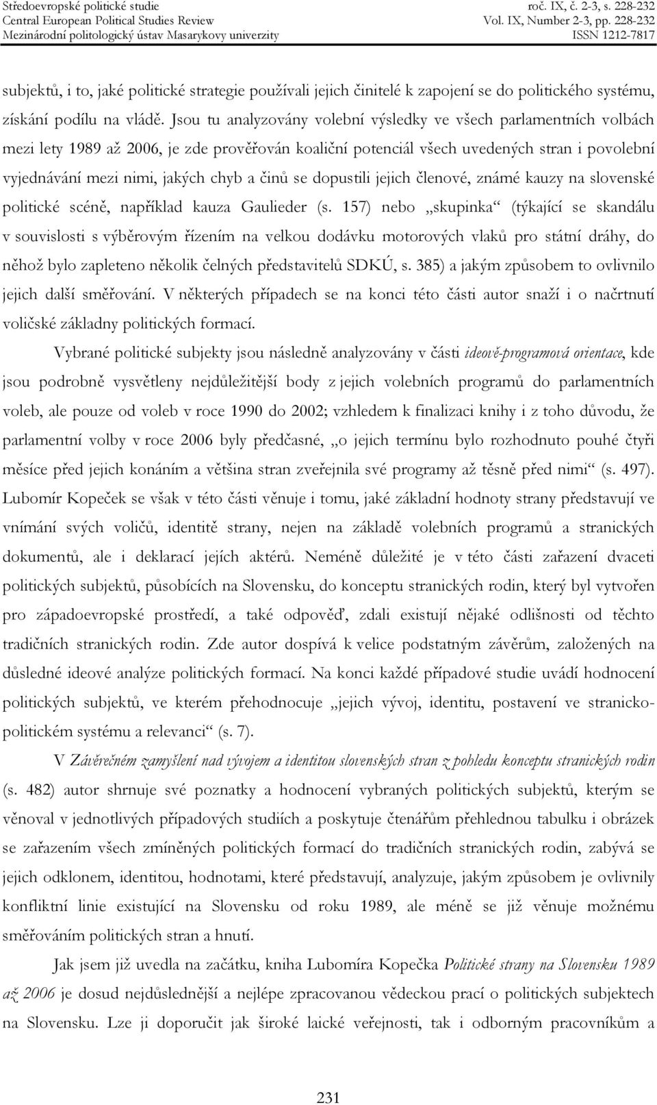 činů se dopustili jejich členové, známé kauzy na slovenské politické scéně, například kauza Gaulieder (s.