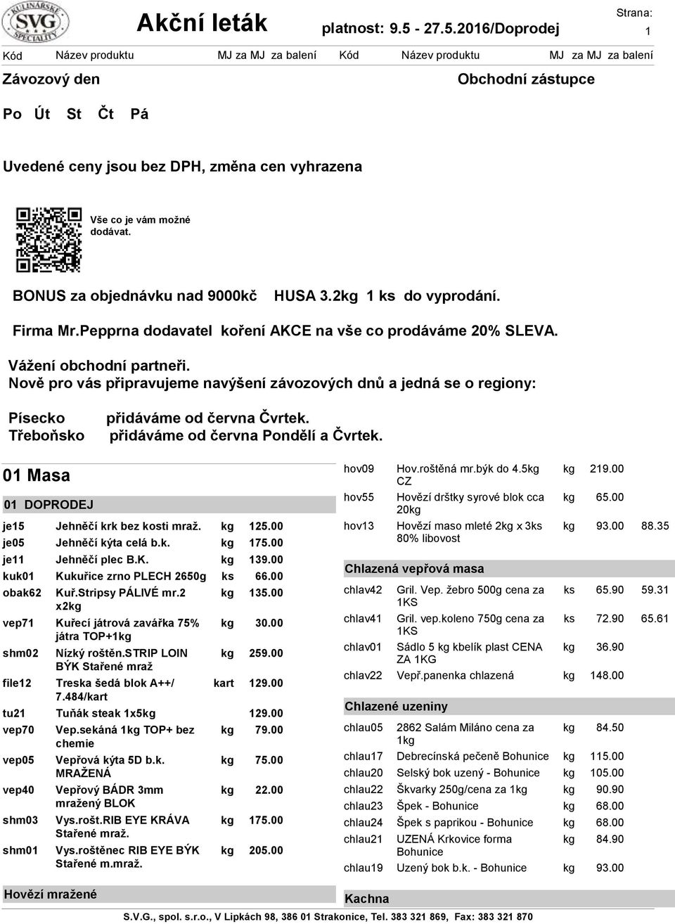 Nově pro vás připravujeme navýšení závozových dnů a jedná se o regiony: Písecko Třeboňsko přidáváme od června Čvrtek. přidáváme od června Pondělí a Čvrtek.