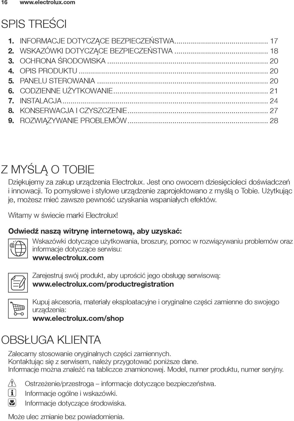 Jest ono owocem dziesięcioleci doświadczeń i innowacji. To pomysłowe i stylowe urządzenie zaprojektowano z myślą o Tobie. Użytkując je, możesz mieć zawsze pewność uzyskania wspaniałych efektów.