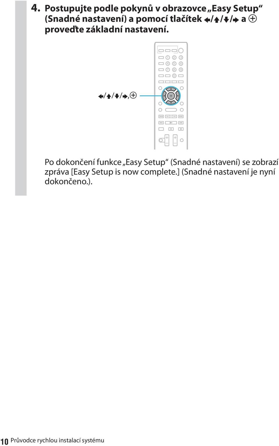 1 4 2 3 5 6 7 8 0 9 B/V/v/b,3 Po dokončení funkce Easy Setup (Snadné nastavení) se