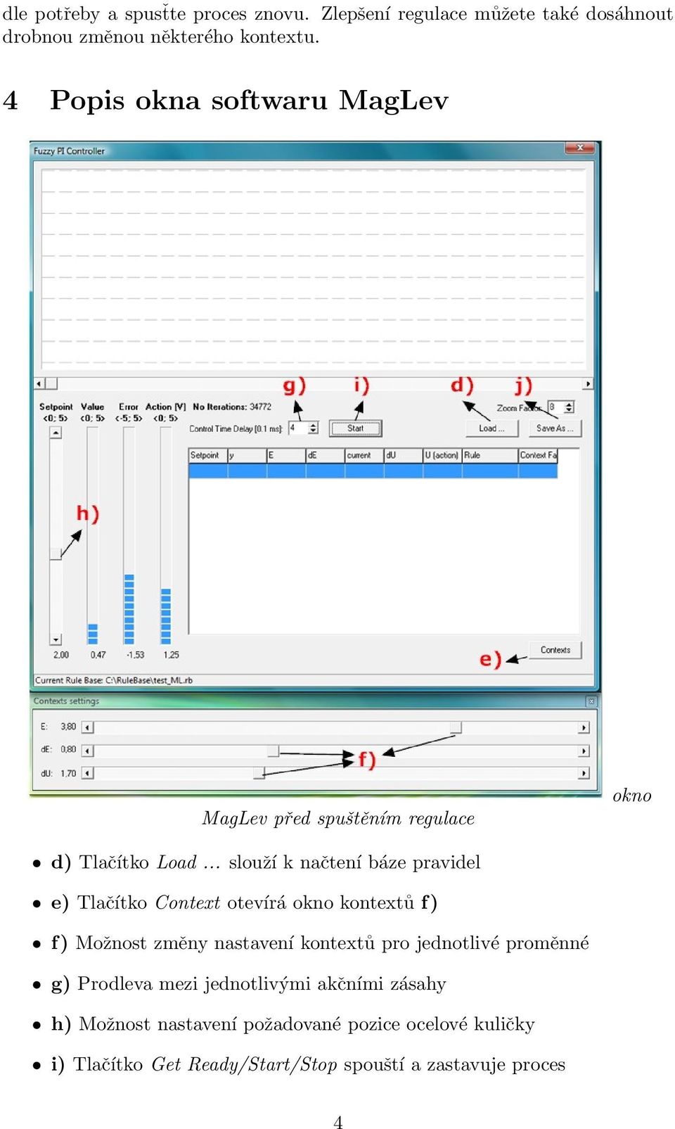 .. slouží k načtení báze pravidel e) Tlačítko Context otevírá okno kontextů f) f) Možnost změny nastavení kontextů pro