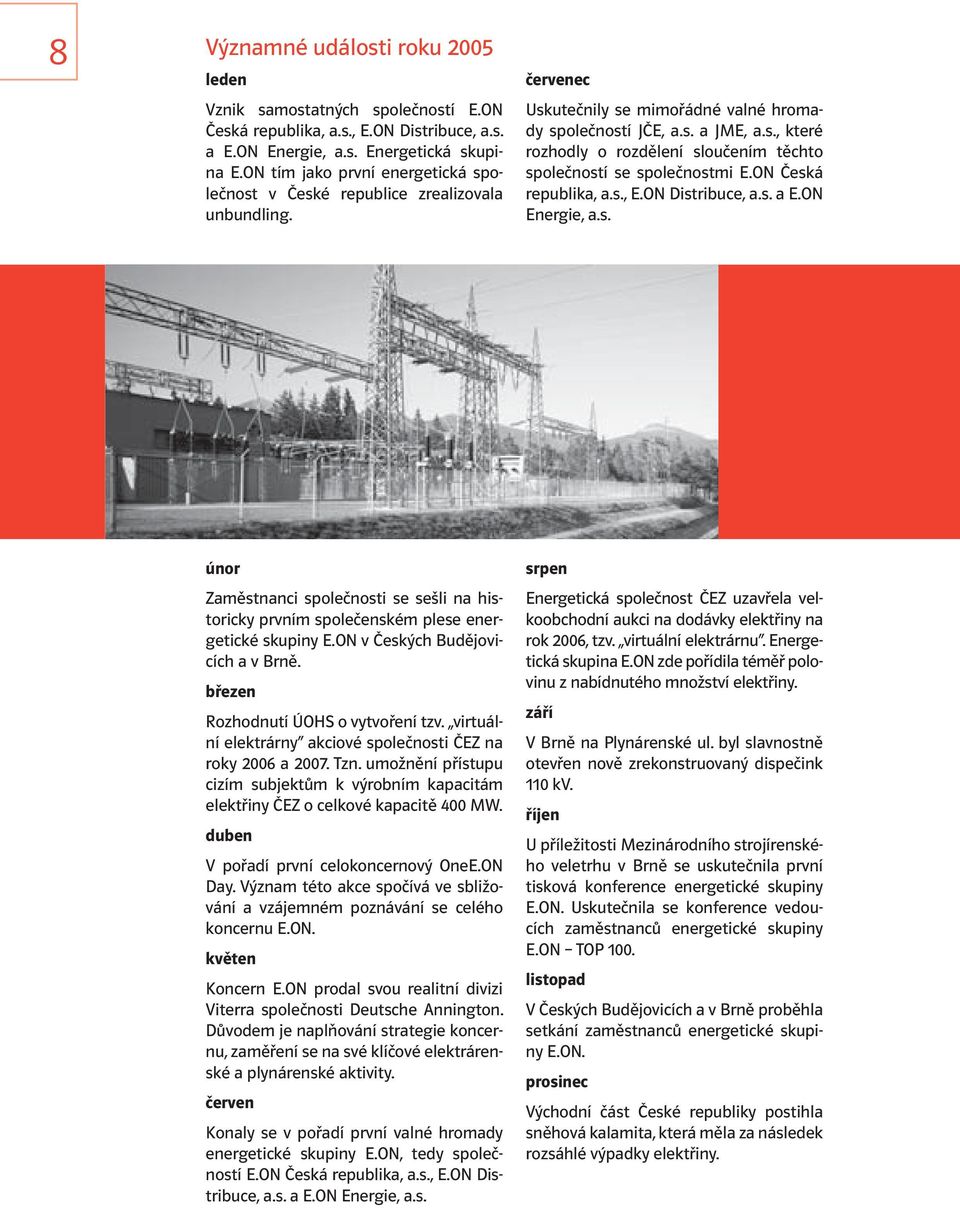 ON Česká republika, a.s., E.ON Distribuce, a.s. a E.ON Energie, a.s. únor Zaměstnanci společnosti se sešli na historicky prvním společenském plese energetické skupiny E.