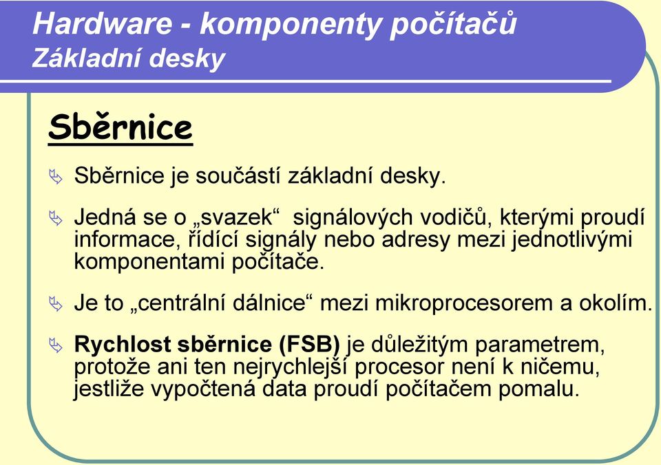 jednotlivými komponentami počítače. Je to centrální dálnice mezi mikroprocesorem a okolím.