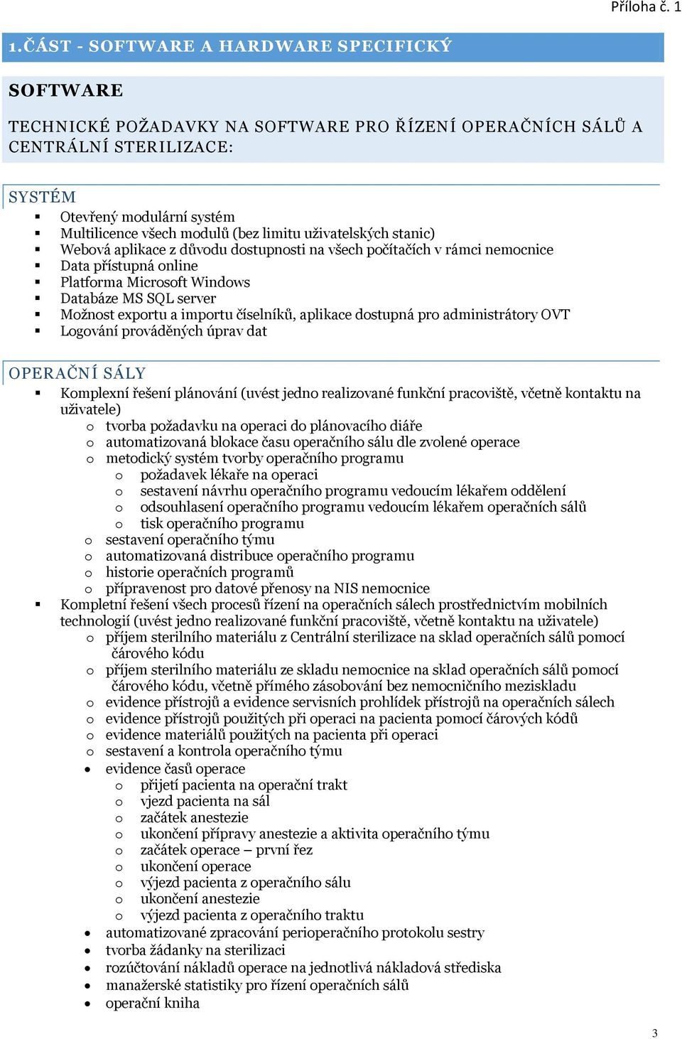 importu číselníků, aplikace dostupná pro administrátory OVT Logování prováděných úprav dat OPERAČNÍ SÁLY Komplexní řešení plánování (uvést jedno realizované funkční pracoviště, včetně kontaktu na