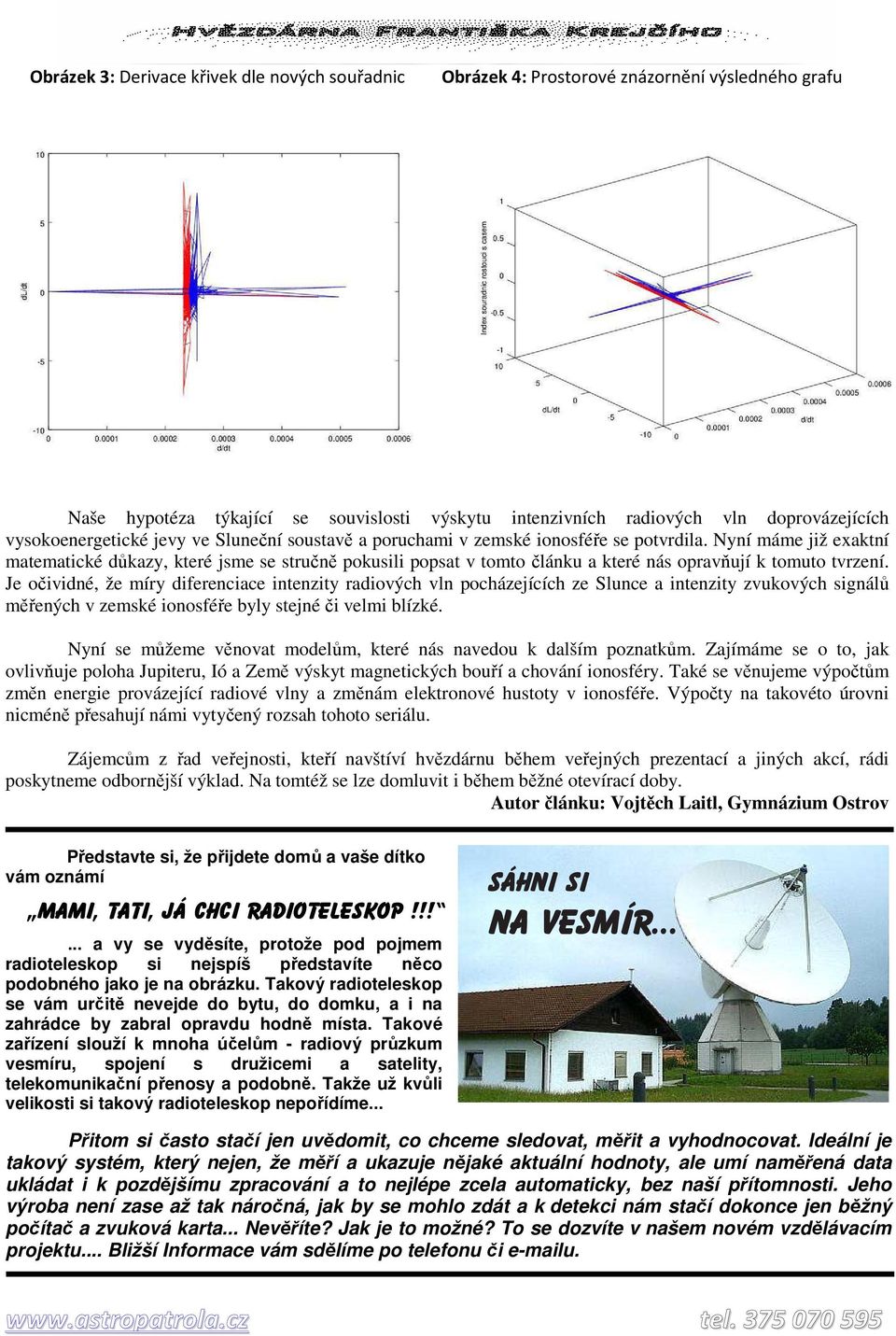 Nyní máme již exaktní matematické důkazy, které jsme se stručně pokusili popsat v tomto článku a které nás opravňují k tomuto tvrzení.