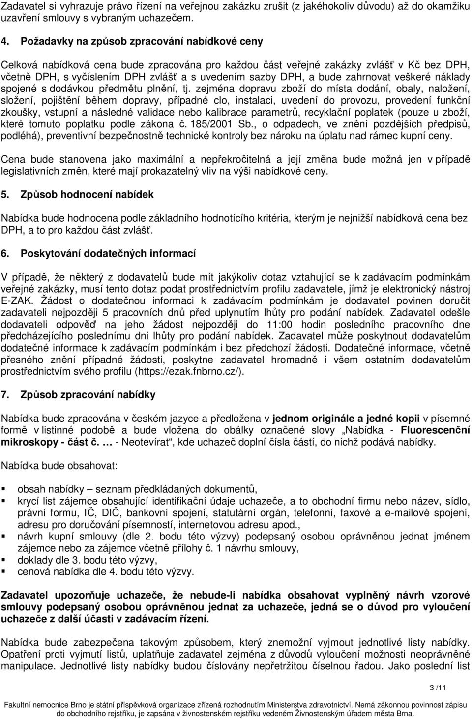 bude zahrnovat veškeré náklady spojené s dodávkou předmětu plnění, tj.
