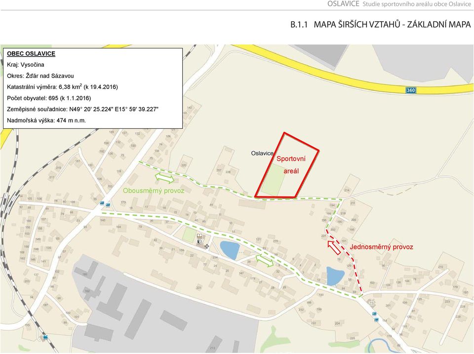 Katastrální výmra: 6,38 km 2 (k 19.4.2016) Poet obyvatel: 695 (k 1.1.2016) Zempisné souadnice: N49 20' 25.